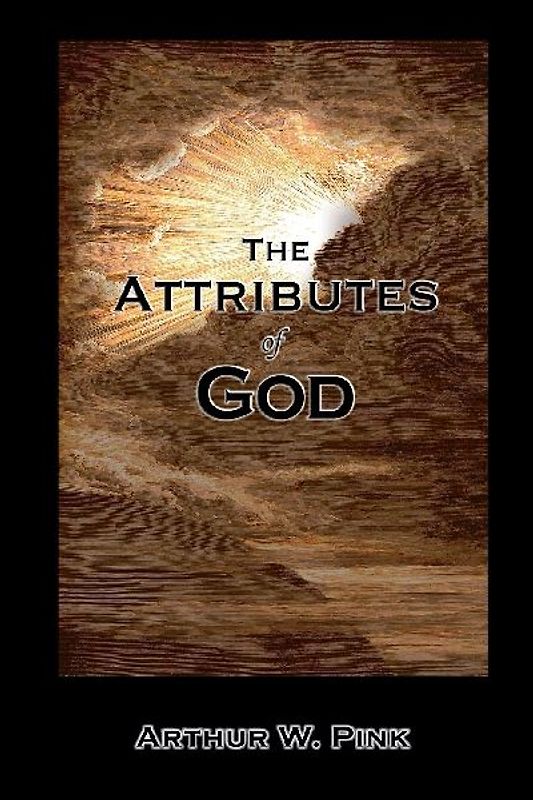 The Attributes of God - Complete & Unabridged