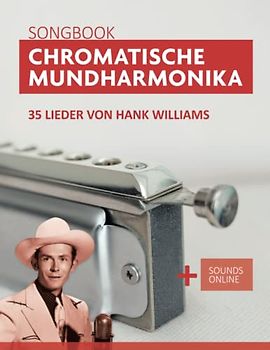 Chromatische Mundharmonika Songbook - 35 Lieder von Hank Williams: + Sounds online (Liederbücher für die chromatische Mundharmonika)