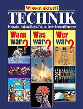 Technik. Die bedeutendsten Daten, Fakten, Ereignisse und Personen
