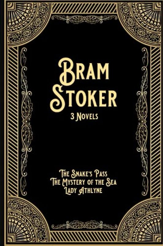 Bram Stoker | 3 Novels: Includes The Snake’s Pass, The Mystery of the Sea, and Lady Athlyne