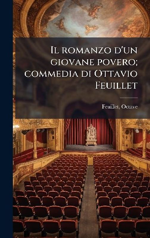Il romanzo d'un giovane povero; commedia di Ottavio Feuillet