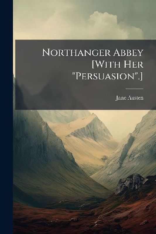 Northanger Abbey [With Her "Persuasion".]