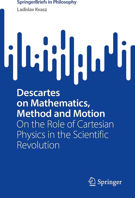 Descartes on Mathematics, Method and Motion