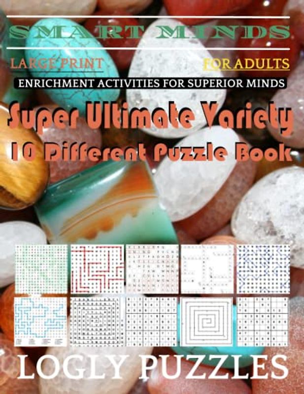 Smart Minds -Variety 10 Different Puzzle Book For Adults: Ultimate Variety Puzzles Large-Print Word Search, Word Maze .Word Spiral ,Word Angles, ... Crossword And Sudoku Easy , Medium And Hard