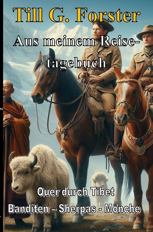 Aus meinem Reisetagebuch / Quer durch Tibet Banditen – Sherpas - Mönche