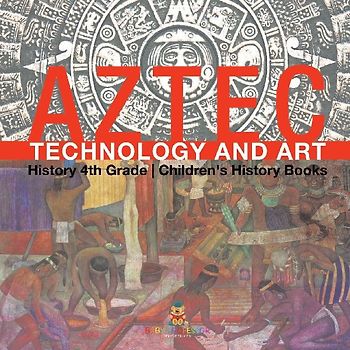 Aztec Technology and Art - History 4th Grade | Children's History Books