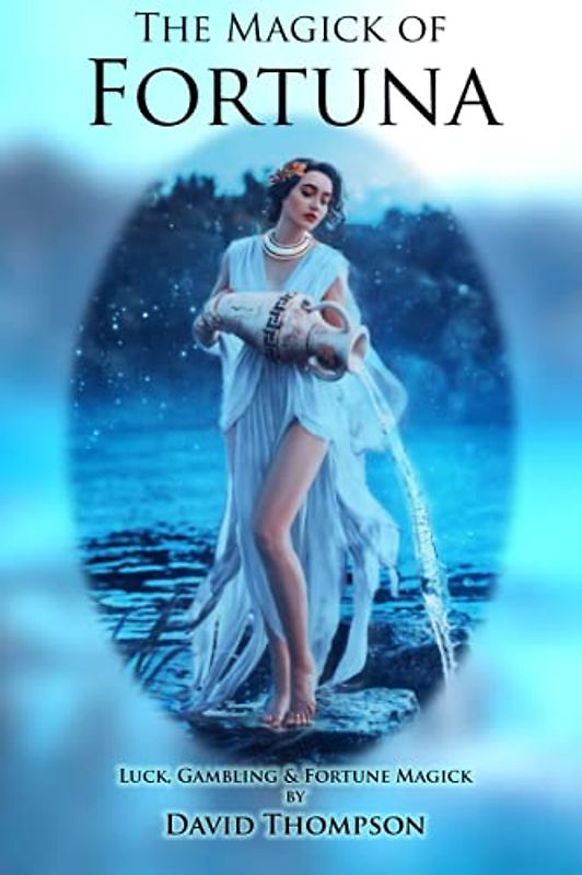 The Magick of Fortuna: Luck, Fortune and Wealth Magick (Grecian Magick)