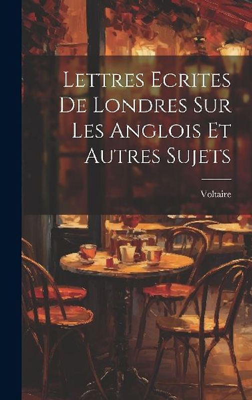 Lettres Ecrites De Londres Sur Les Anglois Et Autres Sujets
