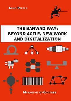 The BANWAD Way: Beyond Agile, New Work and Digitalization