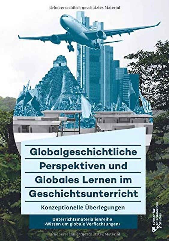 Globalgeschichtliche Perspektiven und Globales Lernen im Geschichtsunterricht: Konzeptionelle Ueberlegungen zur Unterrichtsmaterialienreihe Wissen um globale Verflechtungen