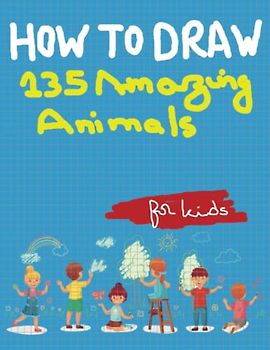How To Draw 135 Amazing Animals:: Easy and Simple Step-By-Step Guide Book to Draw Animals with a Lovely Style! (Play And Learn Books For Kids)
