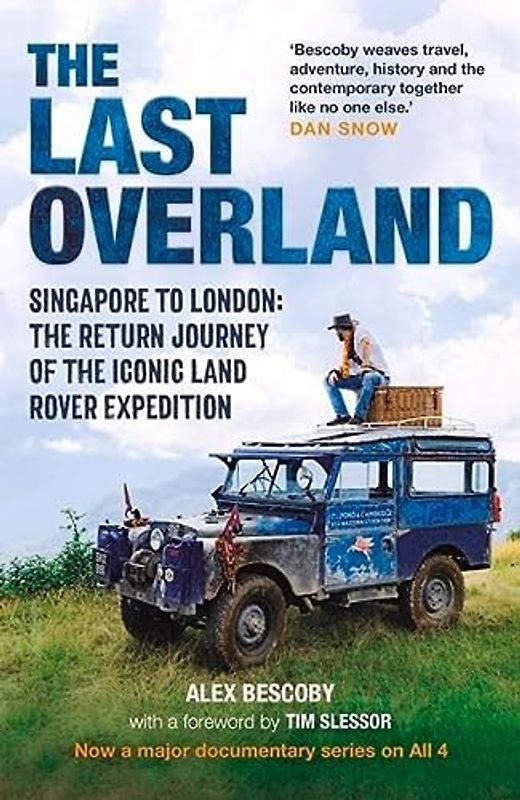 The Last Overland: Singapore to London: The Return Journey of the Iconic Land Rover Expedition