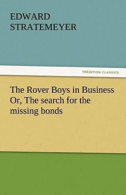 The Rover Boys in Business Or, The search for the missing bonds