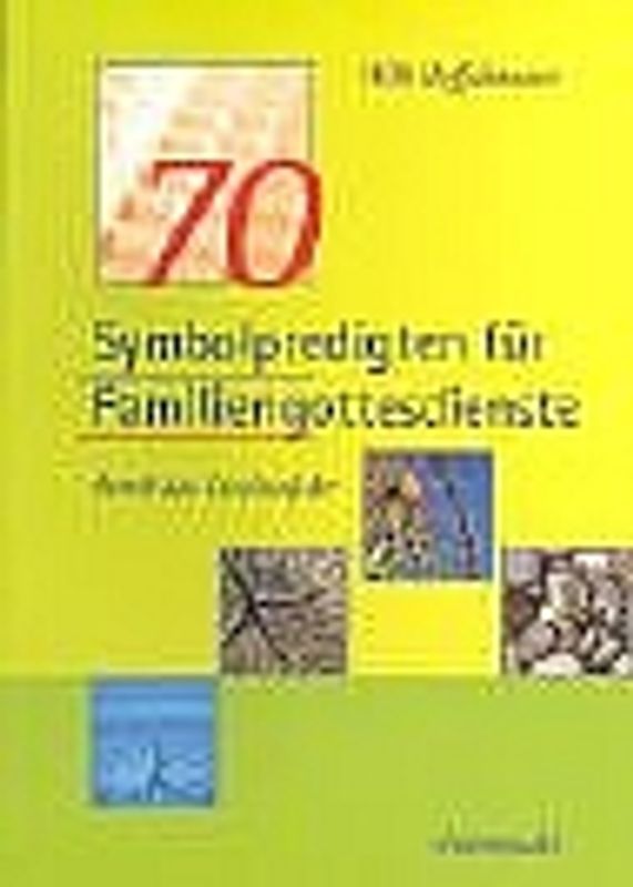 70 Symbolpredigten für Familiengottesdienste durch das Kirchenjahr