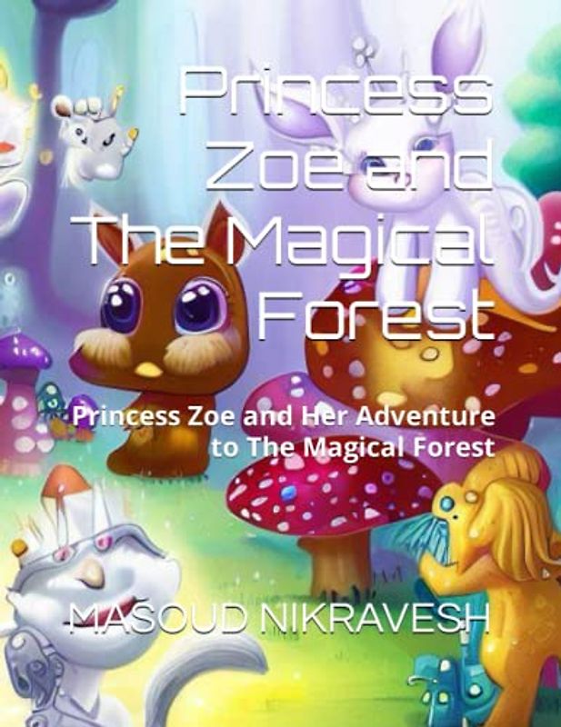 Princess Zoe and The Magical Forest: Princess Zoe and Her Adventure to The Magical Forest