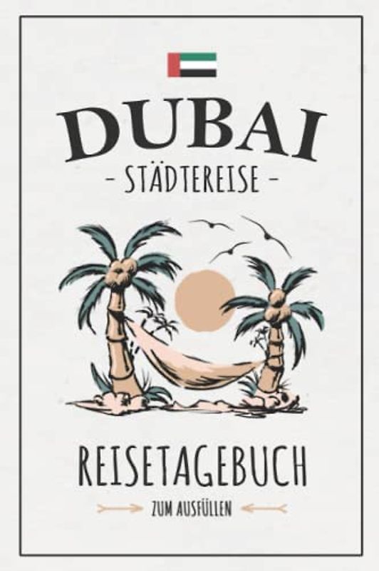 Städtereise Dubai Reisetagebuch zum Ausfüllen: Reisebuch Geschenk Städtetrip / Dubai Urlaub / Reise Tagebuch zum Sightseeing / Souvenir und Andenken