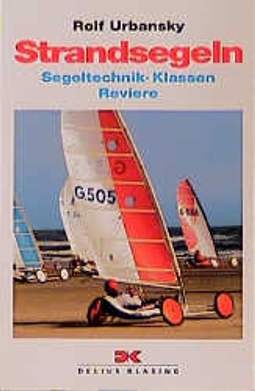 Strandsegeln. Segeltechnik - Klassen - Reviere