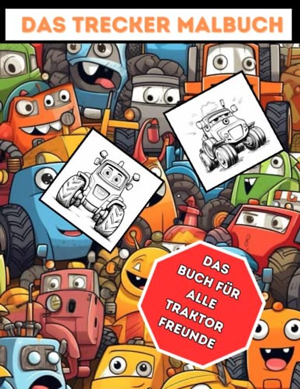 Das Trecker Malbuch - 23 Ausmalbilder von Treckern mit lustigen Gesichtern - ab 3 Jahre: Das Buch für alle Traktorfreunde - 23 süße Ausmalbilder in einem Malbuch