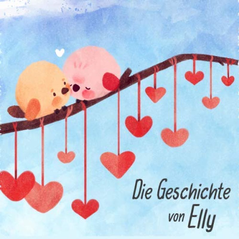 Die Geschichte von Elly: Die Meilensteine der ersten 5 Jahre - Das personalisierte Erinnerungsalbum zum Ausfüllen, Einkleben und Selbstgestalten