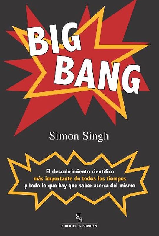 Big Bang : el descubrimiento científico más importante de todos los tiempos y todo lo que hay que saber acerca del mismo
