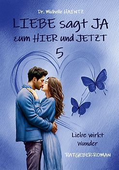 LIEBE sagt JA zum HIER und JETZT 5