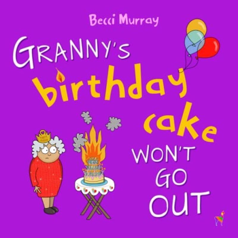 Granny's Birthday Cake Won't Go Out: a funny picture book about birthdays for children aged 3 - 7 years (Granny Series, Band 3)
