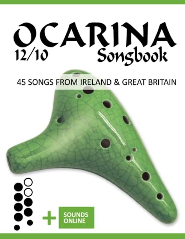 Ocarina 12/10 Songbook - 45 Songs from Ireland and Great Britain: + Sounds online (Okarina Songbooks)