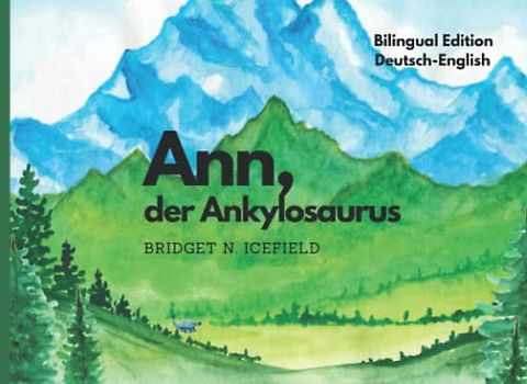 Ann, der Ankylosaurus: Bilingual Edition - Deutsch/Englisch - Zweisprachiges Bilderbuch für Kinder von 2-9Jahren