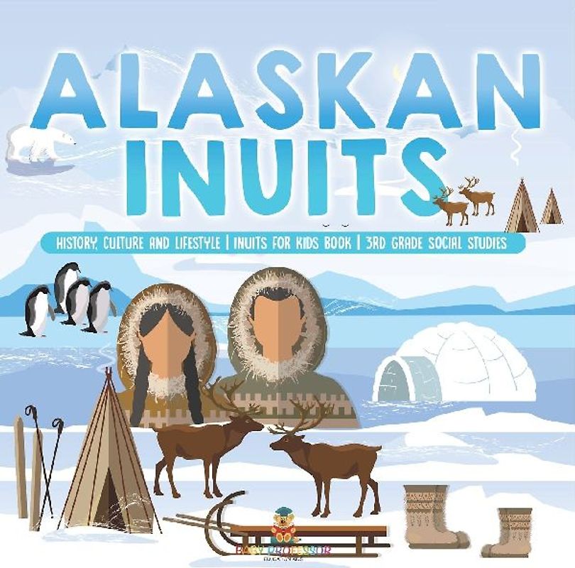 Alaskan Inuits - History, Culture and Lifestyle. | inuits for Kids Book | 3rd Grade Social Studies