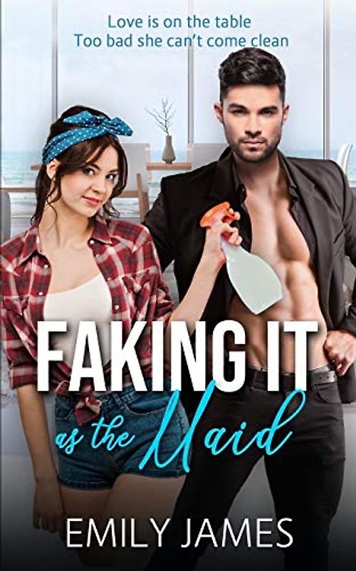 Faking It as the Maid: A Fun and Sexy Romantic Comedy (The Faking It Series)