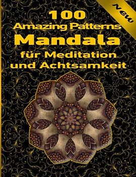 100 Amazing Patterns Mandala für Meditation und Achtsamkeit: Malbuch mit lustigen, einfachen und entspannenden Mandalas für Jungen, Mädchen und Anfänger