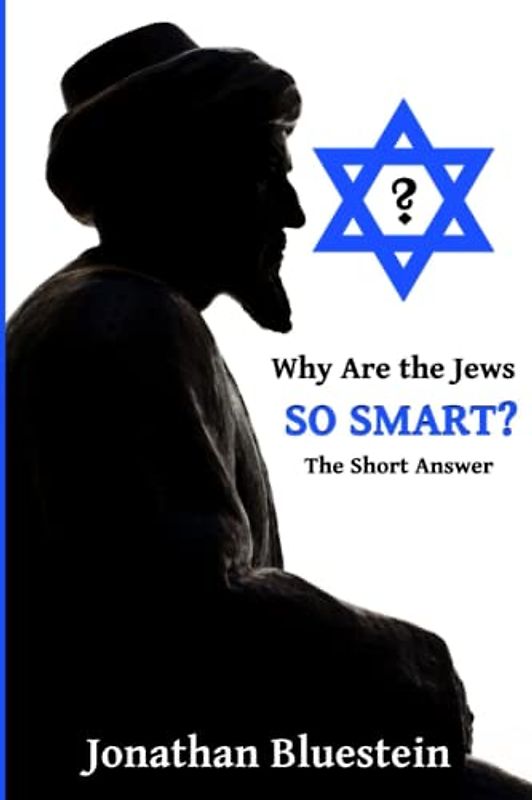 Why Are the Jews So Smart?: The Short Answer; A Controversial Book For Curious People