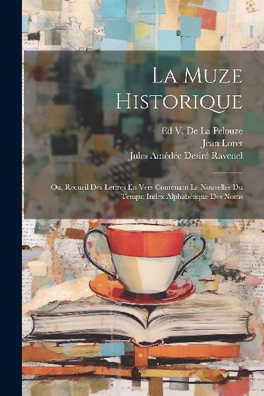 La Muze Historique: Ou, Recueil Des Lettres En Vers Contenant Le Nouvelles Du Temps: Index Alphabétique Des Noms