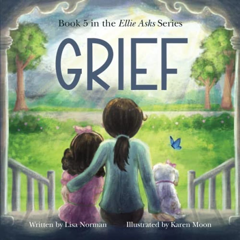 GRIEF: Book 5 in the "Ellie Asks" series | Illustrated Children's Picture Book About Loss of Loved One