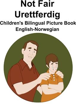 English-Norwegian Not Fair / Urettferdig Children's Bilingual Picture Book