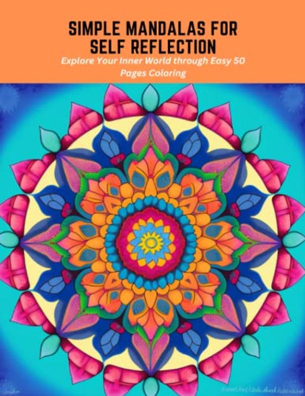 Simple Mandalas for Self Reflection: Explore Your Inner World through Easy 50 Pages Coloring