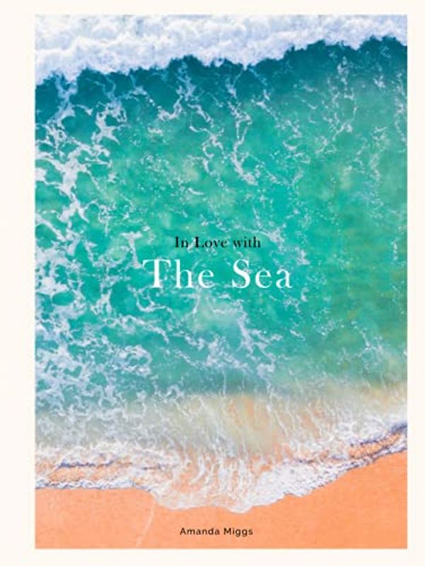 In Love With The Sea: Ocean Coffee Table Book: Large 8.25x11 Inches, Cocktail Table Book Decor Colorful, 75 Pages in High Vibrant Color Photography with Inspirational Ocean Quotes