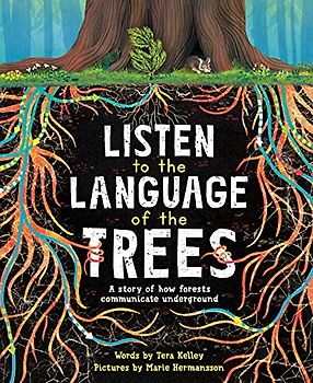 Listen to the Language of the Trees: A story of how forests communicate underground