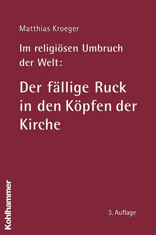 Im religiösen Umbruch der Welt: Der fällige Ruck in den Köpfen der Kirche
