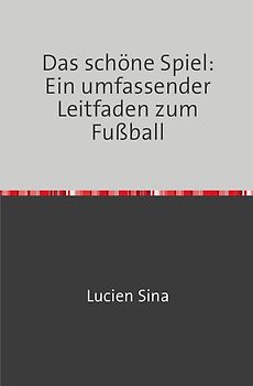 Das schöne Spiel: Ein umfassender Leitfaden zum Fußball