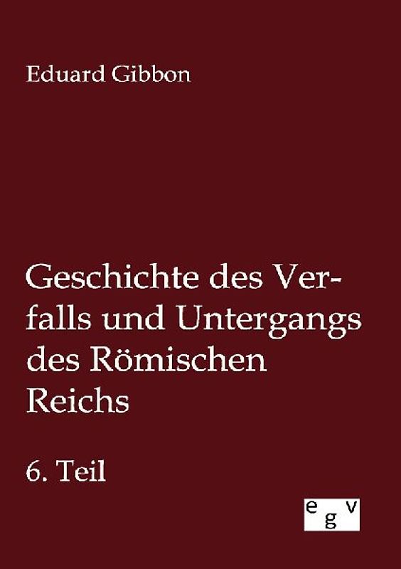 Geschichte des Verfalls und Untergangs des Römischen Reichs