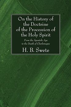 On the History of the Doctrine of the Procession of the Holy Spirit: From the Apostolic Age to the Death of Charlemagne