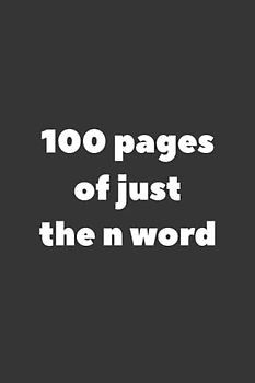 100 Pages of Just the N Word