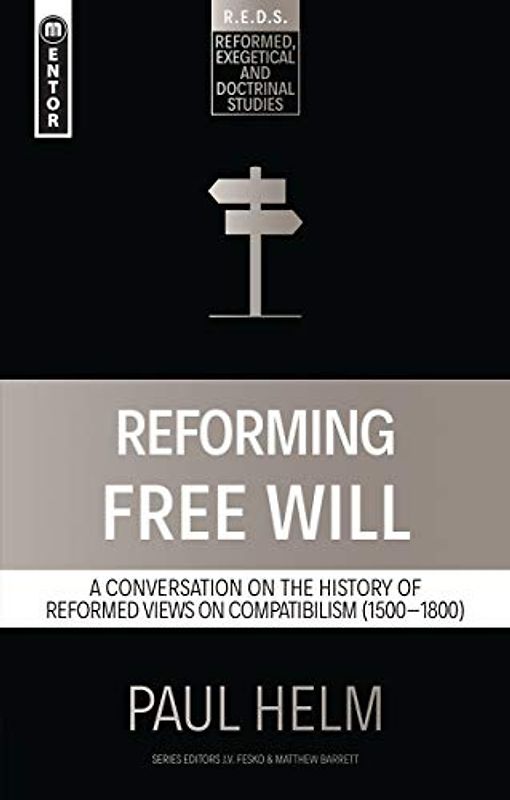 Reforming Free Will: A Conversation on the History of Reformed Views (Reformed Exegetical Doctrinal Studies)