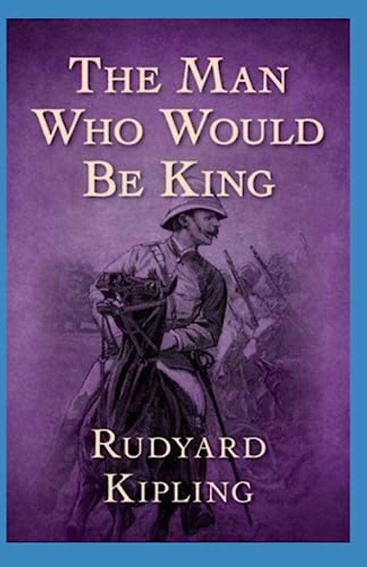 The Man Who Would be King Annotated