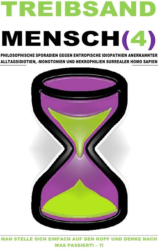 TREIBSAND / TREIBSANDMENSCH(4) – PHILOSOPHISCHE SPORADIEN GEGEN ENTROPISCHE IDIOPATHIEN SURREALER HOMO SAPIEN