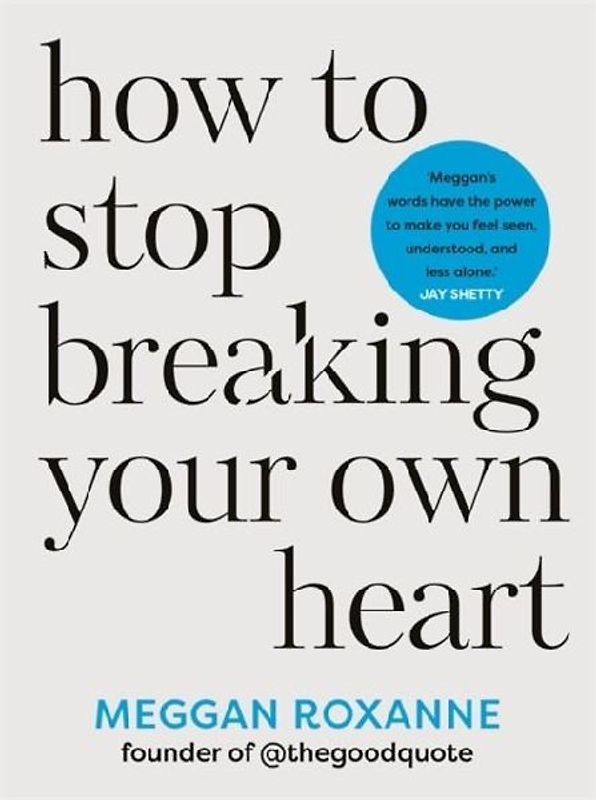 How to Stop Breaking Your Own Heart