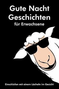 Gute Nacht Geschichten für Erwachsene: Einschlafen mit einem Lächeln im Gesicht