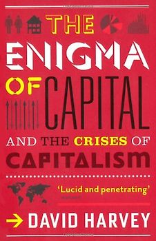The Enigma of Capital: And the Crises of Capitalism