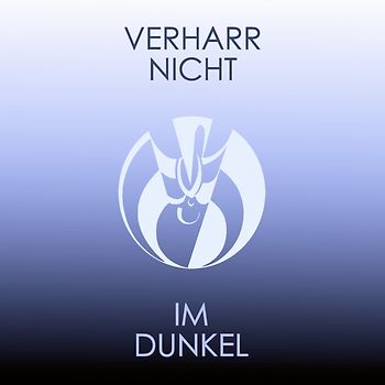 Verharr nicht im Dunkel